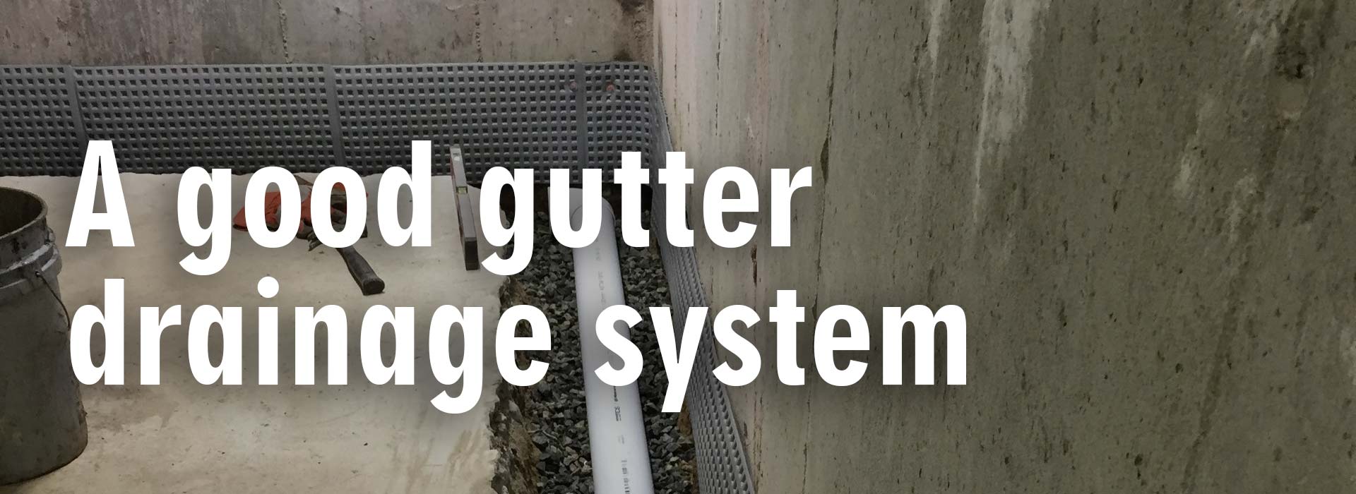 A good gutter drainage system